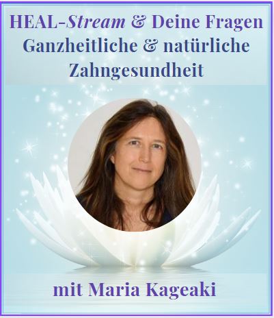 Heal-Stream mit Maria Kageaki-Ganzheitliche & natürliche Zahngesundheit